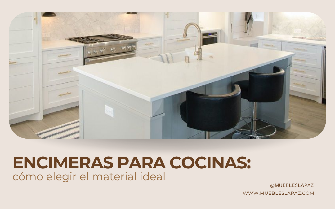 Encimeras para cocinas: cómo elegir el material ideal