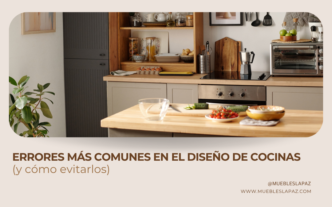 Errores más comunes en el diseño de cocinas (y cómo evitarlos)