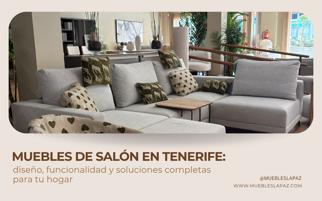 Muebles de salón en Tenerife: diseño, funcionalidad y soluciones completas para tu hogar