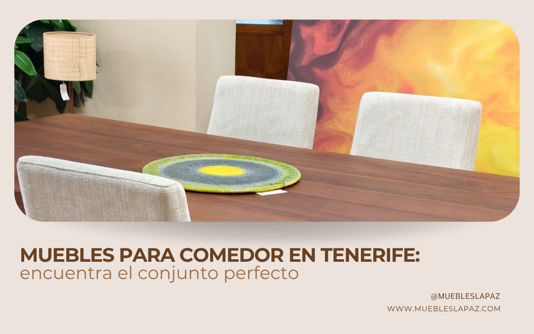 Muebles para comedor en Tenerife: encuentra el conjunto perfecto