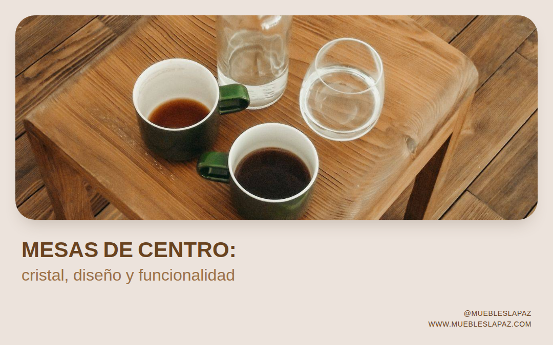 Mesas de centro modernas: cómo elegir entre cristal, diseño y funcionalidad
