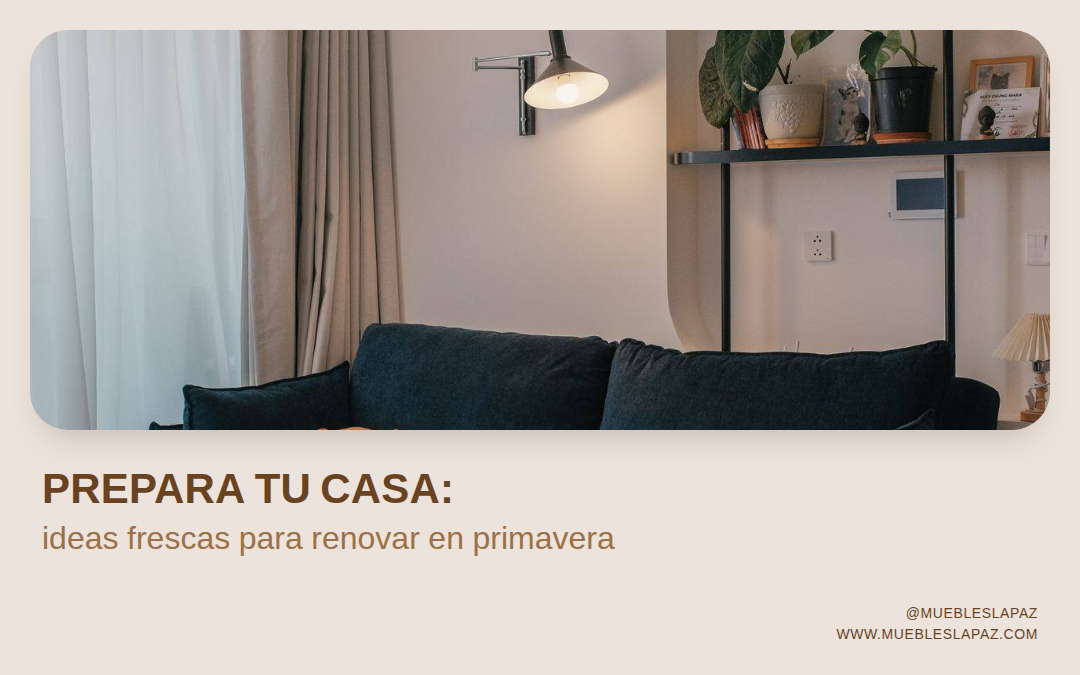 Cómo preparar tu casa en primavera: ideas frescas para renovar tu hogar