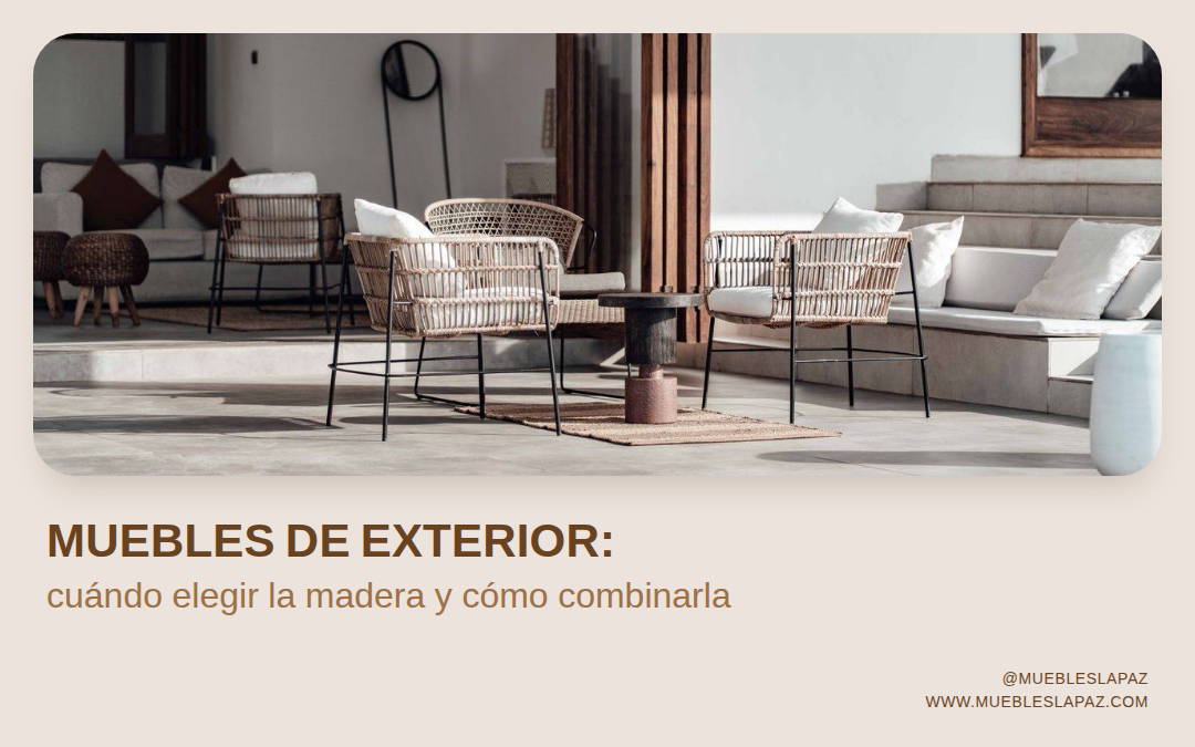 Muebles de madera para exterior: cuándo elegirlos y cómo combinarlos